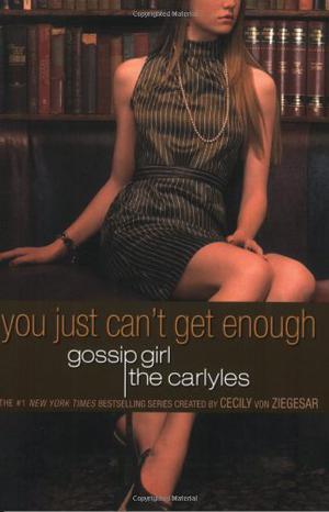 Gossip Girl, The Carlyles #2: You Just Can't Get Enough by Cecily von Ziegesar