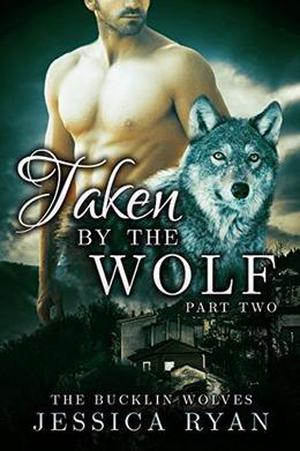 Taken By The Wolf: Part 2 (Bucklin Wolves #2)