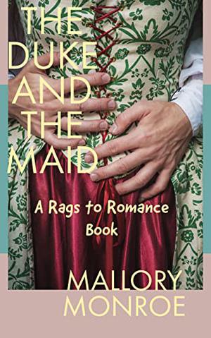 The Duke and the Maid: A Rags to Romance Book (The Rags to Romance Series #8)