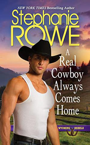 A Real Cowboy Always Comes Home (Wyoming Rebels #10)