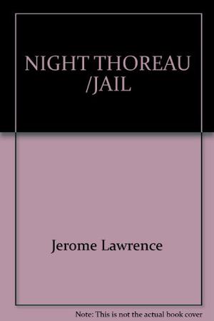 Night Thoreau /jail by Jerome Lawrence