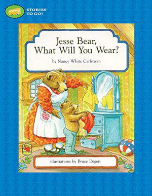 Jesse Bear, What Will You Wear? by Nancy White Carlstrom