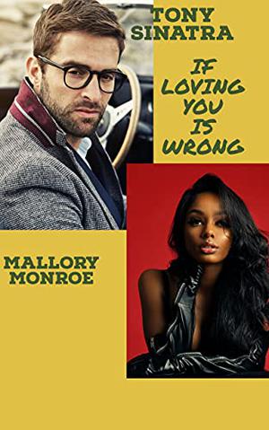 Tony Sinatra: If Loving You Is Wrong by Mallory Monroe