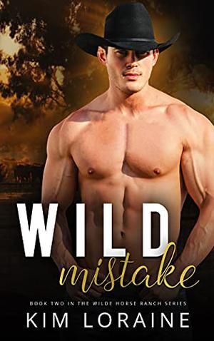 Wild Mistake: A best friend's little sister forbidden romance (Wilde Horse Ranch #2)