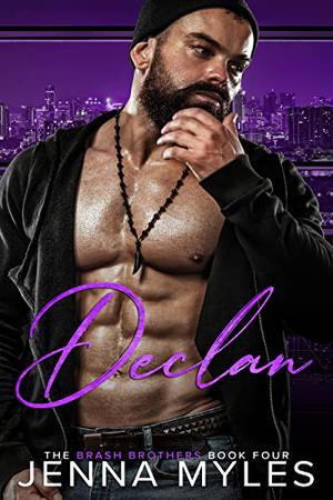 Declan: A Brash Brothers Billionaire Romance (The Brash Brothers #4)