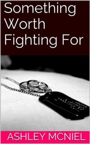 Something Worth Fighting For by Ashley McNiel