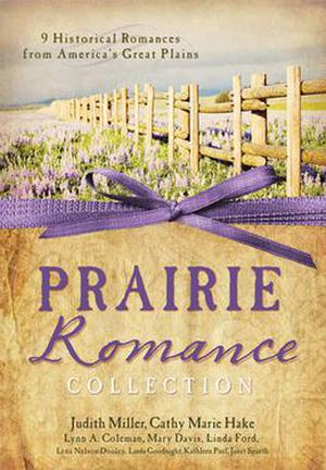 The Prairie Romance Collection: 9 Historical Romances from America's Great Plains (Love & Romance Collections) by Judith McCoy Miller, Lynn A. Coleman, Susan K. Downs, Linda Ford, Linda Goodnight, JoAnn A. Grote, Kathleen Paul, Janet Spaeth, Lena Nelson Dooley, Cathy Marie Hake, Mary Davis