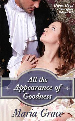 All the Appearance of Goodness by Maria Grace