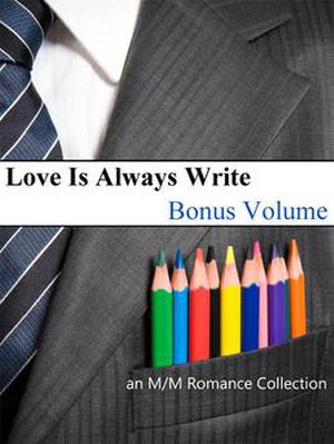 Love Is Always Write: Volume Eleven - Bonus Volume (Love is Always Write) by Kaje Harper, K.D. Sarge, Ada Maria Soto