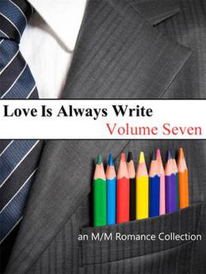 Love Is Always Write: Volume Seven (Don't Read in the Closet Events) by S.J. Frost, Thursday Euclid, Nicole Dennis, J.H. Knight, Jennivie Wirries, Sasha L. Miller, Elizabeth Lister, Clancy Nacht, Harry Issott, Sammy Goode, Cody Richardson, Cay McKat, W.T. Prater
