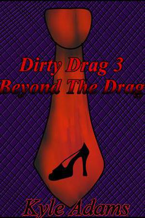 Dirty Drag 3: Beyond The Drag by Kyle Adams