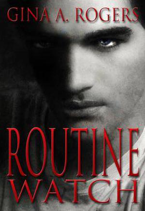 Routine Watch (Don't Read in the Closet Events) by Gina A. Rogers