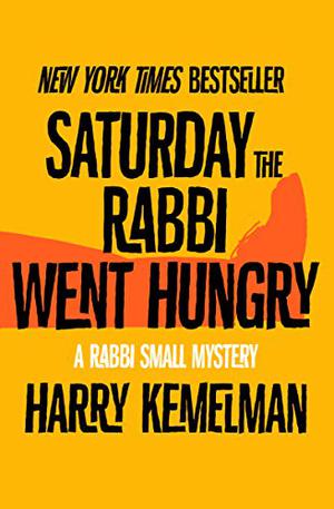 Saturday the Rabbi Went Hungry by Harry Kemelman