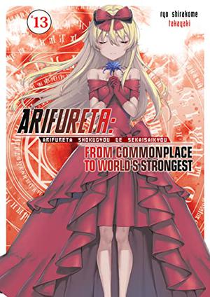 Arifureta: From Commonplace to World’s Strongest: Volume 13 (Arifureta: From Commonplace to World's Strongest Light Novel #13)
