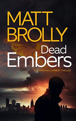 Dead Embers by Matt Brolly