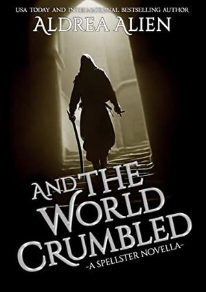 And the World Crumbled by Aldrea Alien