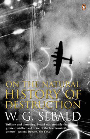On the Natural History of Destruction by W.G. Sebald