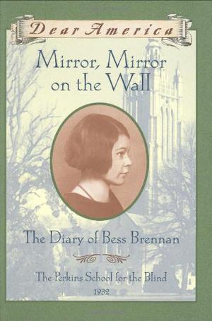 Mirror, Mirror on the Wall: The Diary of Bess Brennan (Dear America #1)