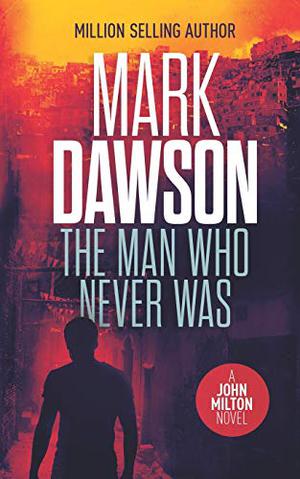 The Man Who Never Was by Mark Dawson
