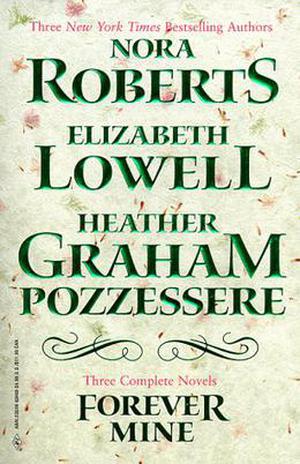 Forever Mine by Nora Roberts, Elizabeth Lowell, Heather Graham Pozzessere
