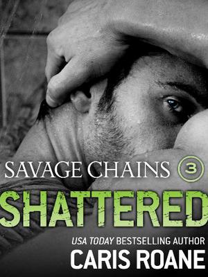 Savage Chains: Shattered by Caris Roane