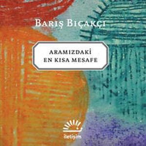 Aramızdaki En Kısa Mesafe by Barış Bıçakçı, Deniz Yüce Başarır