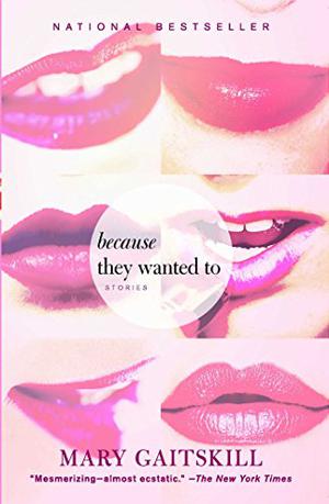 Because They Wanted To: Stories by Mary Gaitskill, Sam Potts