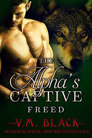 Freed (The Alpha's Captive #6)