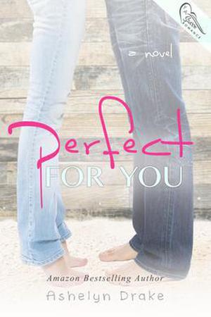 Perfect for You by Ashelyn Drake