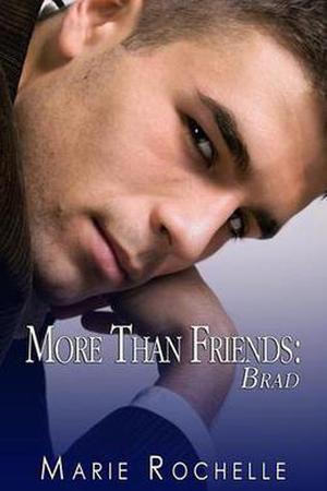 More Than Friends: Brad by Marie Rochelle