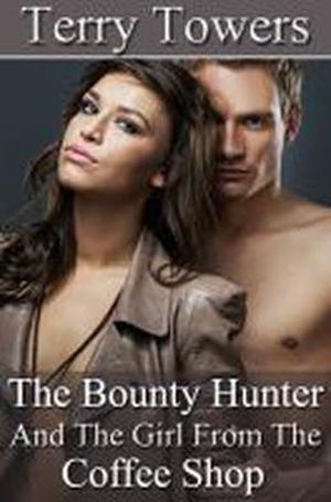 The Bounty Hunter and the Girl from the Coffee Shop by Terry Towers
