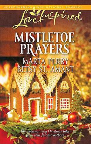 Mistletoe Prayers by Marta Perry, Betsy St. Amant