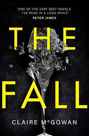 The Fall: A murder brings them together. The truth will tear them apart. by Claire McGowan