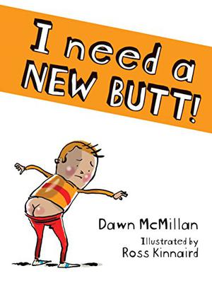 I Need a New Bum by Dawn McMillan
