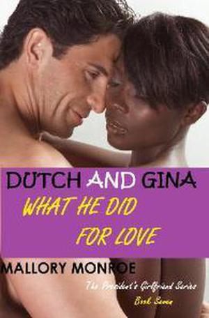 Dutch and Gina: What He Did for Love (The President's Girlfriend #7)