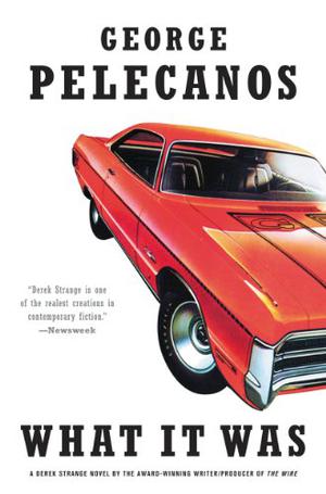 What It Was by George P. Pelecanos