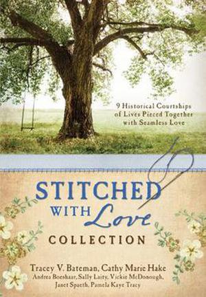Stitched with Love Collection (Love & Romance Collections) by Tracey V. Bateman, Cathy Marie Hake, Andrea Boeshaar, Sally Laity, Vickie McDonough, Janet Spath, Pamela Kaye Tracy
