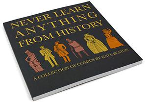 Never Learn Anything From History by Kate Beaton