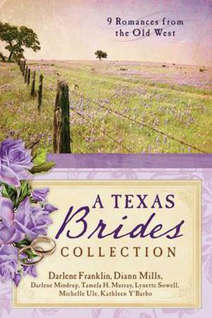 A Texas Brides Collection (Barbour Bride Collections) by DiAnn Mills, Darlene Franklin, Darlene Mindrup, Tamela Hancock Murray, Lynette Sowell, Michelle Ule, Kathleen Y'Barbo