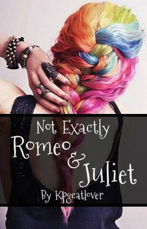 Not Exactly Romeo & Juliet by kpgcatlover