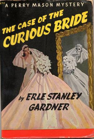 The Case of the Curious Bride by Erle Stanley Gardner