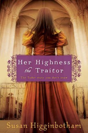 Her Highness, the Traitor by Susan Higginbotham