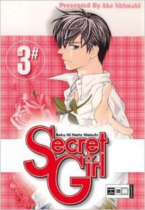 Secret Girl, Vol. 3 (Boku ni Natta Watashi #3)