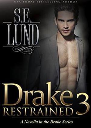 Drake Restrained 3: Part Three of the Drake Series by S. E. Lund