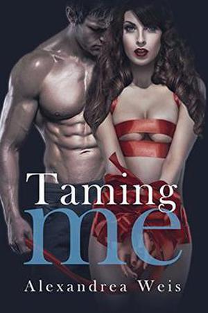 Taming Me by Alexandrea Weis