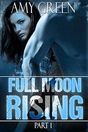 Full Moon Rising: Part One by Amy Green