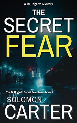 The Secret Fear by Solomon Carter