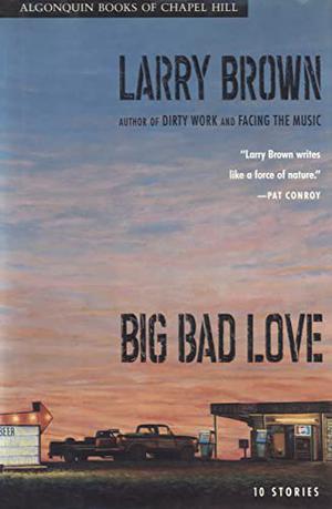 Big Bad Love: Stories by Larry Brown