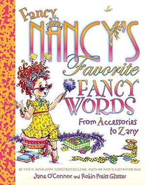Fancy Nancy's Favorite Fancy Words: From Accessories to Zany (Fancy Nancy #1)