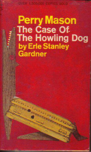The Case of the Howling Dog by Erle Stanley Gardner